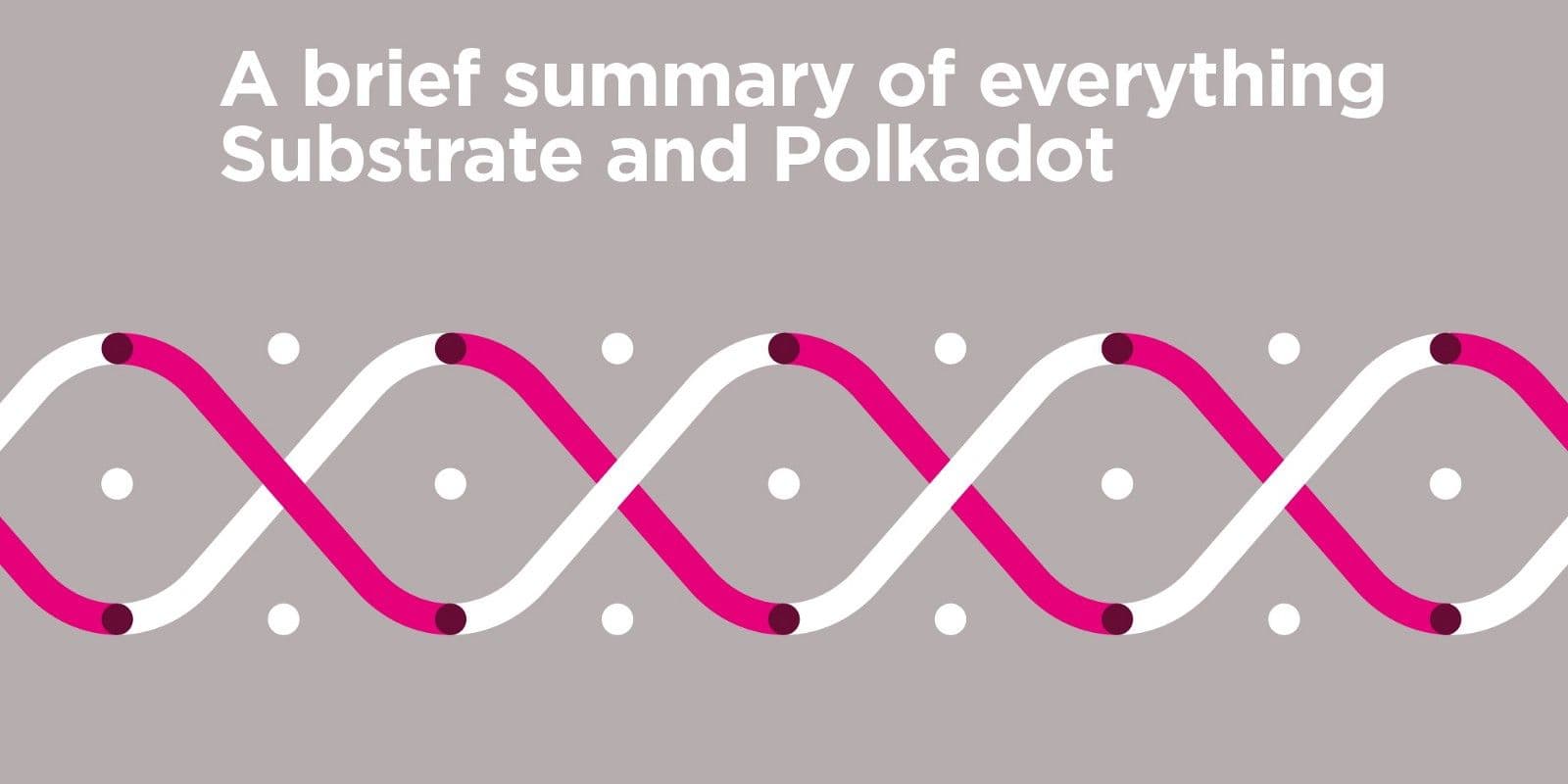 Un breve riassunto di tutto quel che riguarda Substrate e Polkadot