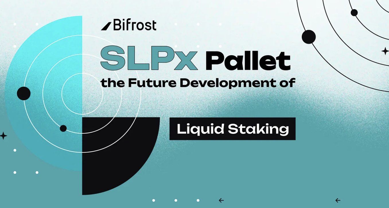 SLPx Pallet - A further step into the Omni-chain Liquid Staking